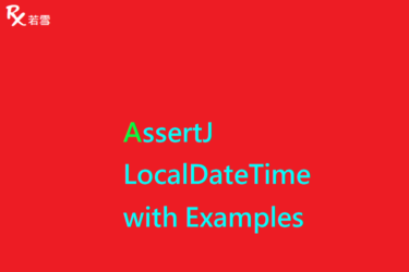 AssertJ LocalDateTime in Java with Examples - AssertJ 155