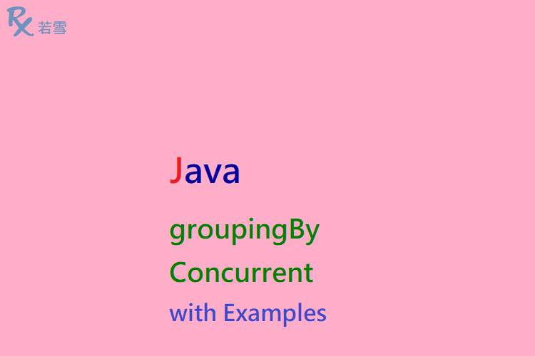 Collectors groupingByConcurrent in Java with Examples - Java 147