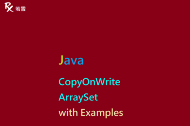 CopyOnWriteArraySet in Java with Examples - Java 147
