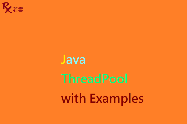 ThreadPool in Java with Examples - Java 147